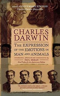The Expression of the Emotions in Man and Animals; Charles Darwin, Paul Ekman; 1999