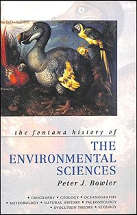 The Fontana History of the Environmental SciencesFontana history of science; Peter J. Bowler; 1992