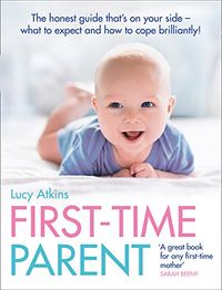 First-Time Parent; Lucy Atkins; 2009