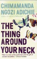 The Thing Around Your Neck; Chimamanda Ngozi Adichie; 2009
