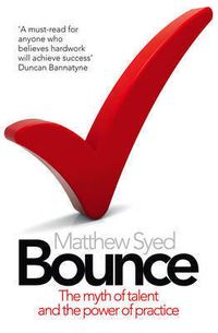 Bounce: The Myth of Talent and the Power of Practice; Matthew Syed; 2011