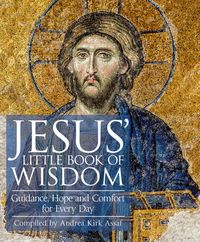 Jesus little book of wisdom - guidance, hope and comfort for every day; Andrea Kirk Assaf; 2017