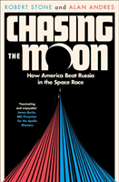 Chasing the Moon : The Story of the Space Race - from Arthur C. Clarke to t; Alan Andres; 2020