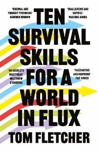 Ten Survival Skills for a World in Flux; Tom Fletcher; 2023