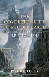 Complete Guide to Middle-earth - The Definitive Guide to the World of J.R.R; Robert Foster; 2022
