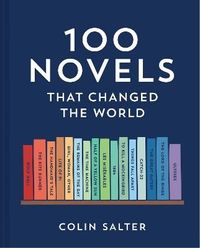 100 Novels That Changed the World; Colin Salter; 2023