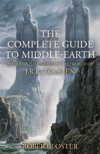 The Complete Guide to Middle-earth; Robert Foster; 2024