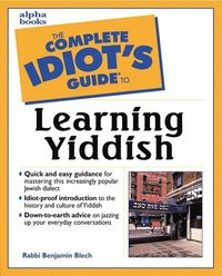 Complete Idiot's Guide to Learning Yiddish; Benjamin Blech; 2000