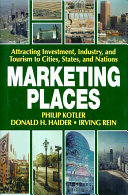 Marketing Places; Philip Kotler, Donald Haider, Irving Rein; 1993