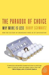 The Paradox of Choice; Schwartz Barry; 2005