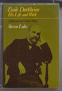 Émile Durkheim : his life and work : a historical and critical study; Steven Lukes; 1972