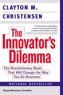 The Innovator's Dilemma: The Revolutionary Book That Will Change the Way You Do Business; Lars Christensen; 2003