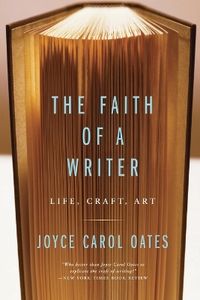 The Faith Of A Writer; Joyce Carol Oates; 2004
