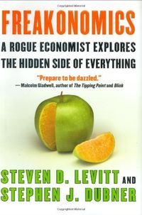 Freakonomics Rev Ed: A Rogue Economist Explores the Hidden Side of Everything; Steven D. Levitt, Stephen J. Dubner; 0
