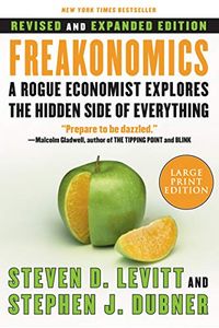 Freakonomics REV Ed: A Rogue Economist Explores the Hidden Side of Everything; Steven D. Levitt, Stephen J. Dubner; 2006