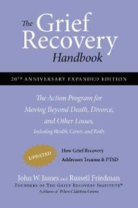 The Grief Recovery Handbook, 20th Anniversary Expanded Edition; John W. James, Russell Friedman; 2017