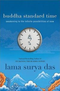 Buddha Standard Time: Awakening to the Infinite Possibilities of Now; Lama Surya Das; 2012