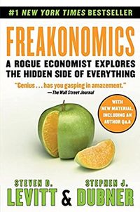 Freakonomics; Steven D. Levitt, Stephen J. Dubner; 2009