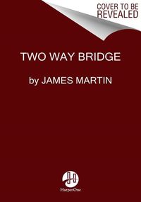 Building a bridge - how the catholic church and the lgbt community can ente; James Martin; 2017