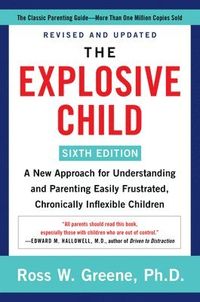 The Explosive Child [Sixth Edition]; Ross W Greene; 2021