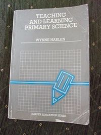 Teaching and learning primary science; Wynne Harlen; 1985