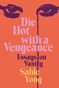 Die Hot with a Vengeance; Sable Yong; 2024