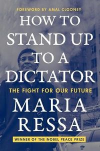 How to Stand Up to a Dictator; Maria Ressa; 2022