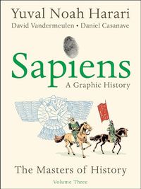 Sapiens: A Graphic History, Volume 3; Yuval Noah Harari; 2024