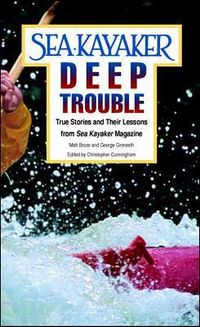 Sea Kayaker's Deep Trouble: True Stories and Their Lessons from Sea Kayaker Magazine; Matt Broze; 1997