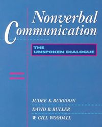 Nonverbal Communication: The Unspoken Dialogue; Judee K. Burgoon, David B. Buller, William Gill Woodall; 1996