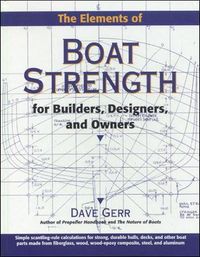 The Elements of Boat Strength: For Builders, Designers, and Owners; Dave Gerr; 1999
