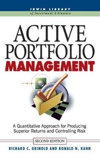 Active Portfolio Management: A Quantitative Approach for Producing Superior Returns and Selecting Superior Returns and Controlling Risk; Richard Grinold; 1999