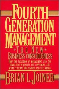 Fourth Generation Management: The New Business Consciousness; Brian Joiner; 1994