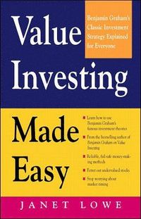 Value Investing Made Easy: Benjamin Graham's Classic Investment Strategy Explained for Everyone; Janet Lowe; 1997