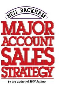 Major Account Sales Strategy; Neil Rackham; 1989