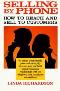 Selling by Phone: How to Reach and Sell to Customers in the Nineties; Linda Richardson; 1995