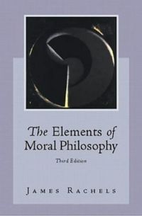 The Elements of Moral PhilosophyMcGraw-Hill international editions: Philosophy seriesThe heritage series in philosophy; James Rachels; 1999