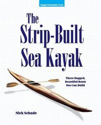 The Strip-Built Sea Kayak: Three Rugged, Beautiful Boats You Can Build; Nick Schade; 1998