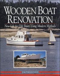 Wooden Boat Renovation: New Life for Old Boats Using Modern Methods; Jim Trefethen; 1992