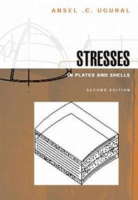 Stresses in Plates and ShellsMcGraw-Hill Mechanical Engineering SeriesMcGraw-Hill international editions mechanical engineering seriesMcGraw-Hill international editionsMechanical engineering series; A. C. Ugural; 1999