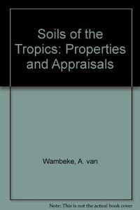 Soils of the Tropics: Properties and Appraisal; A. van Wambeke; 1992