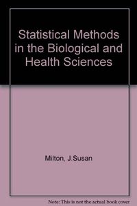 Statistical methods in the biological and health sciences; J. Susan Milton; 1992