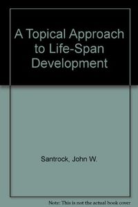 A Topical Approach to Life-span Development; John W. Santrock; 2002