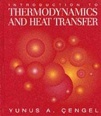 Introduction to Thermodynamics and Heat Transfer; YUNUS A. CENGEL; 1997