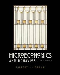 Microeconomics and BehaviorMicroeconomics and Behavior, Robert H. Frank; Robert H. Frank; 2003