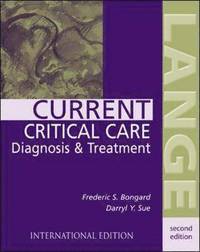 Current Critical Care Diagnosis and Treatment; Frederic S. Bongard, Darryl Y. Sue; 2002