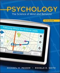 Psychology: The Science of Mind and Behavior; Michael Passer; 2010