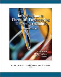 Introduction to Chemical Engineering Thermodynamics (Int'l Ed); J M Smith; 2004