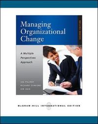 Managing Organizational Change:  A Multiple Perspectives Approach (Int'l Ed); Ian Palmer; 2008