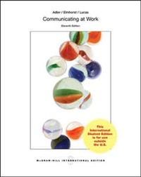 Communicating at Work: Strategies for Success in Business and the Professions; Ronald Adler, Jeanne Marquardt Elmhorst, Kristen Lucas; 2012
